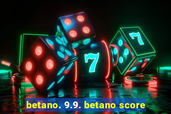 betano. 9.9. betano score